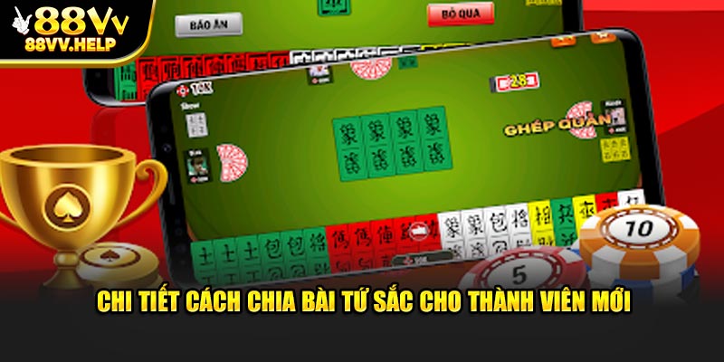 Chi tiết cách chia bài tứ sắc cho thành viên mới