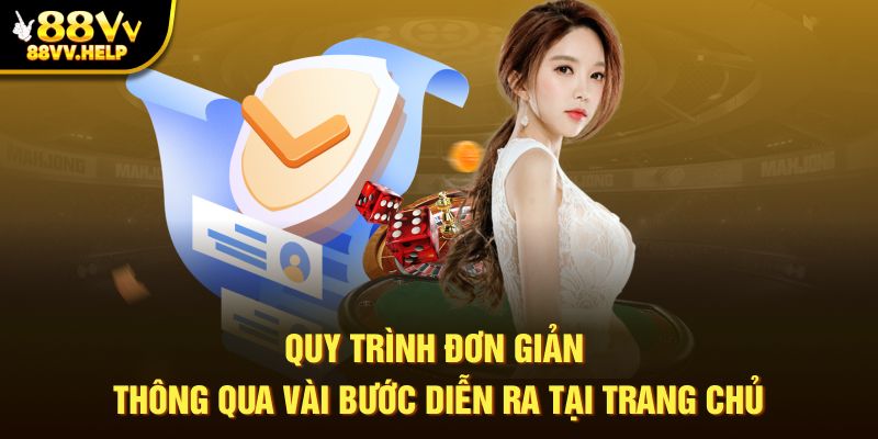 Quy trình đơn giản thông qua vài bước diễn ra tại trang chủ