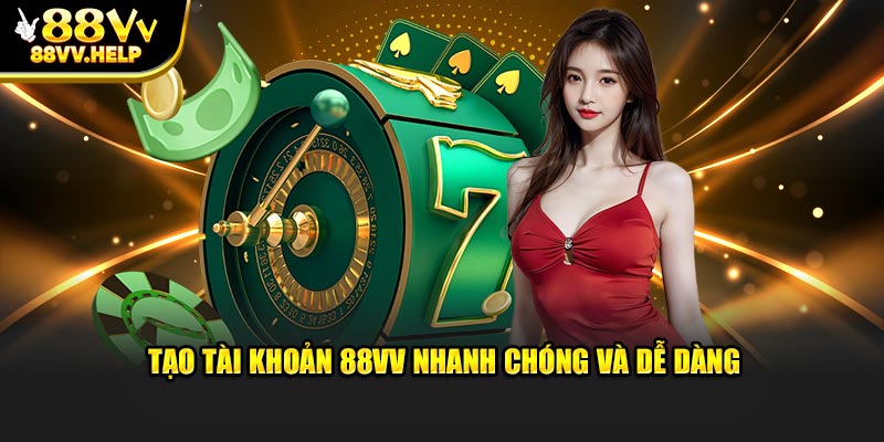 Tạo tài khoản 88VV nhanh chóng và dễ dàng