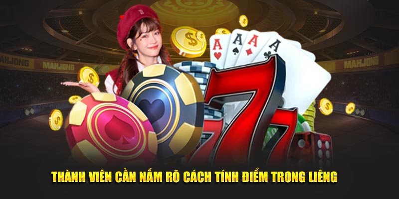 Thành viên cần nắm rõ cách tính điểm trong liêng
