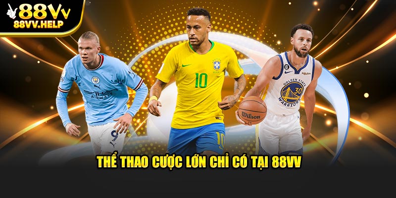 Thể thao cược lớn chỉ có tại 88VV